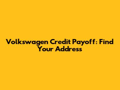 Volkswagen Credit Payoff: Find Your Address
