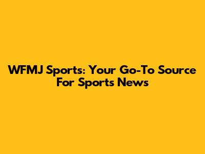 WFMJ Sports: Your Go-To Source For Sports News