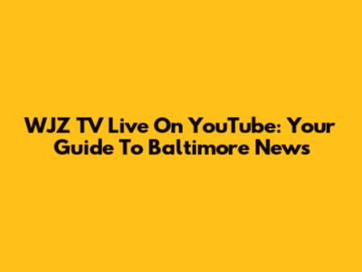 WJZ TV Live On YouTube: Your Guide To Baltimore News