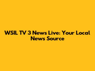 WSIL TV 3 News Live: Your Local News Source