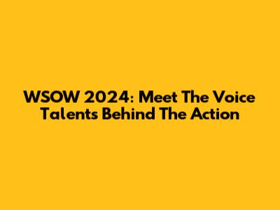 WSOW 2024: Meet The Voice Talents Behind The Action