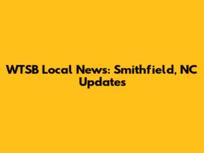 WTSB Local News: Smithfield, NC Updates