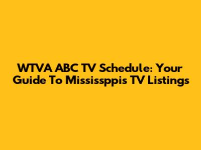 WTVA ABC TV Schedule: Your Guide To Mississppi's TV Listings