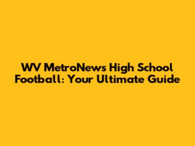 WV MetroNews High School Football: Your Ultimate Guide