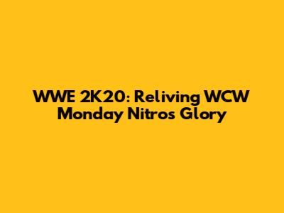 WWE 2K20: Reliving WCW Monday Nitro's Glory