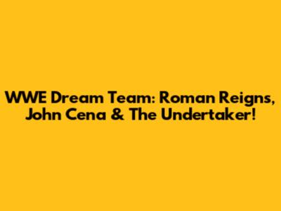 WWE Dream Team: Roman Reigns, John Cena & The Undertaker!