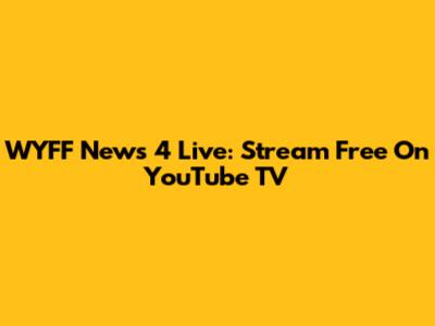 WYFF News 4 Live: Stream Free On YouTube TV