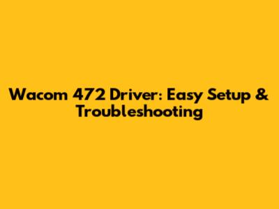 Wacom 472 Driver: Easy Setup & Troubleshooting