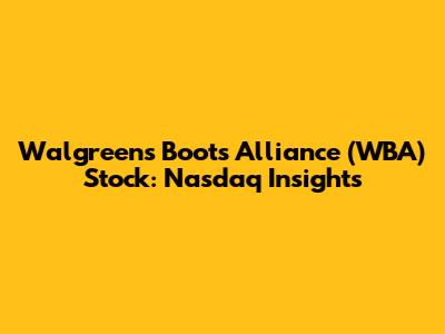 Walgreens Boots Alliance (WBA) Stock: Nasdaq Insights