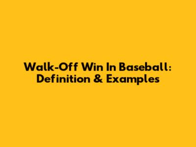Walk-Off Win In Baseball: Definition & Examples
