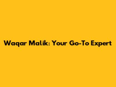Waqar Malik: Your Go-To Expert