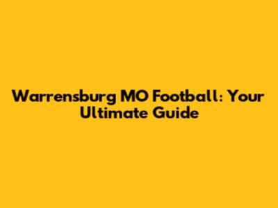 Warrensburg MO Football: Your Ultimate Guide