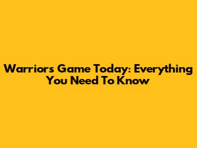 Warriors Game Today: Everything You Need To Know