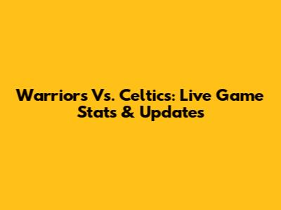 Warriors Vs. Celtics: Live Game Stats & Updates