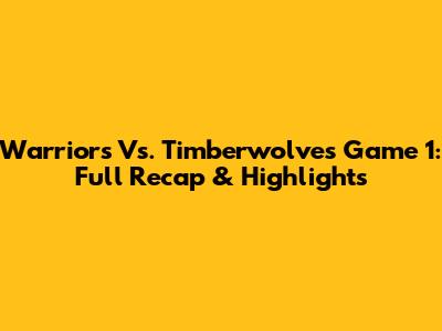 Warriors Vs. Timberwolves Game 1: Full Recap & Highlights
