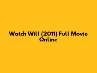 Watch "Will" (2011) Full Movie Online