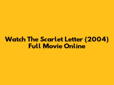 Watch 'The Scarlet Letter' (2004) Full Movie Online