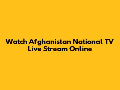 Watch Afghanistan National TV Live Stream Online
