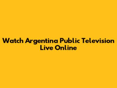 Watch Argentina Public Television Live Online