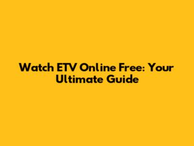 Watch ETV Online Free: Your Ultimate Guide