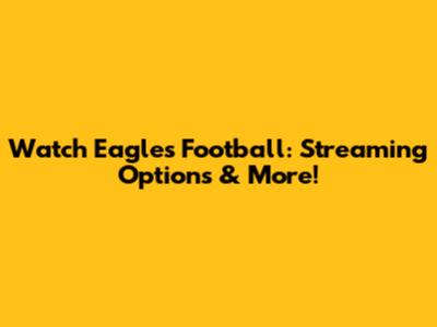 Watch Eagles Football: Streaming Options & More!