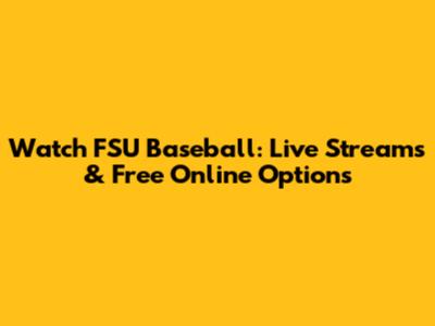 Watch FSU Baseball: Live Streams & Free Online Options