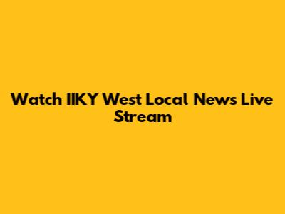 Watch IIKY West Local News Live Stream