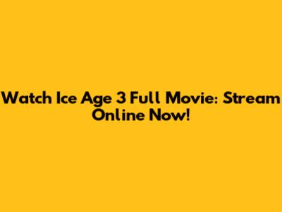 Watch Ice Age 3 Full Movie: Stream Online Now!