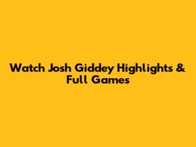 Watch Josh Giddey Highlights & Full Games