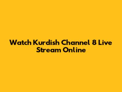 Watch Kurdish Channel 8 Live Stream Online