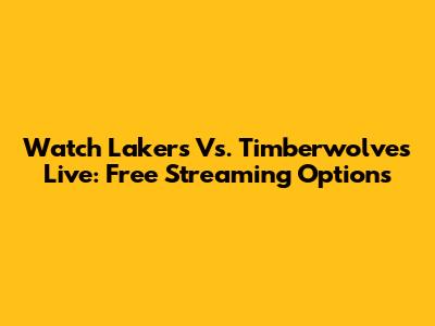Watch Lakers Vs. Timberwolves Live: Free Streaming Options