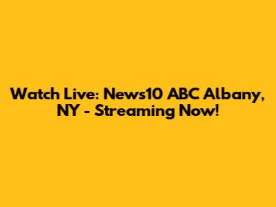 Watch Live: News10 ABC Albany, NY - Streaming Now!