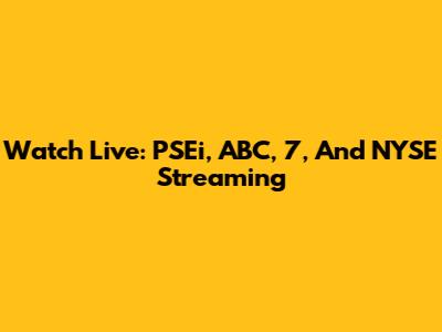 Watch Live: PSEi, ABC, 7, And NYSE Streaming