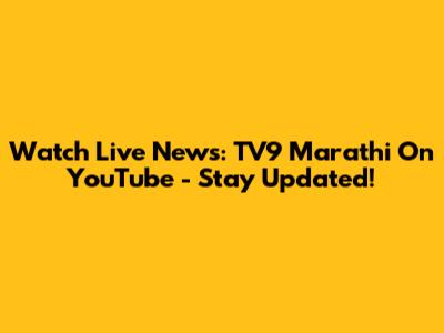 Watch Live News: TV9 Marathi On YouTube - Stay Updated!