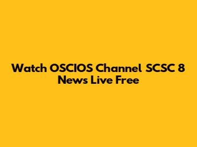 Watch OSCIOS Channel SCSC 8 News Live Free