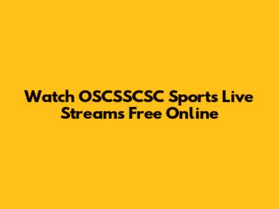 Watch OSCSSCSC Sports Live Streams Free Online