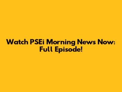 Watch PSEi Morning News Now: Full Episode!
