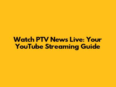 Watch PTV News Live: Your YouTube Streaming Guide