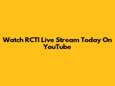 Watch RCTI Live Stream Today On YouTube