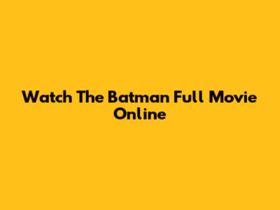 Watch The Batman Full Movie Online