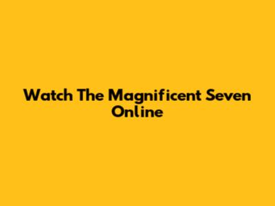 Watch The Magnificent Seven Online