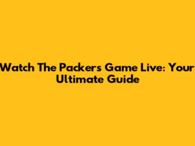 Watch The Packers Game Live: Your Ultimate Guide