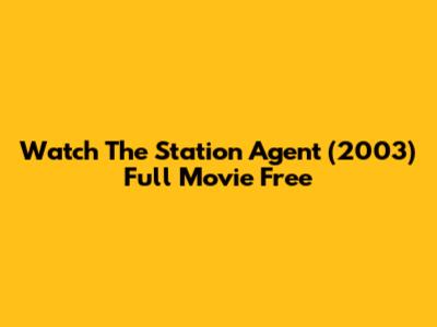 Watch The Station Agent (2003) Full Movie Free
