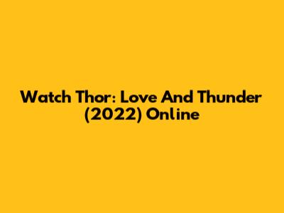 Watch Thor: Love And Thunder (2022) Online