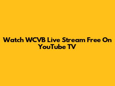 Watch WCVB Live Stream Free On YouTube TV