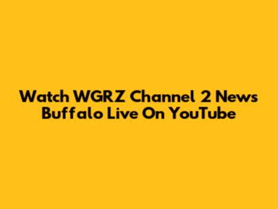 Watch WGRZ Channel 2 News Buffalo Live On YouTube