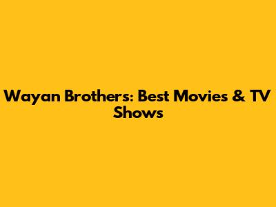 Wayan Brothers: Best Movies & TV Shows