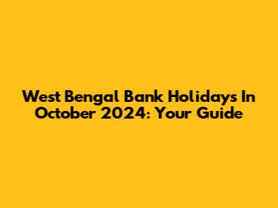 West Bengal Bank Holidays In October 2024: Your Guide