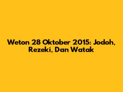 Weton 28 Oktober 2015: Jodoh, Rezeki, Dan Watak