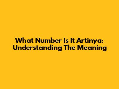 What Number Is It Artinya: Understanding The Meaning